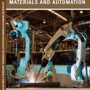 ADVANCED MANUFACTURING PROCESSES TECHNIQUES, MATERIALS AND AUTOMATION